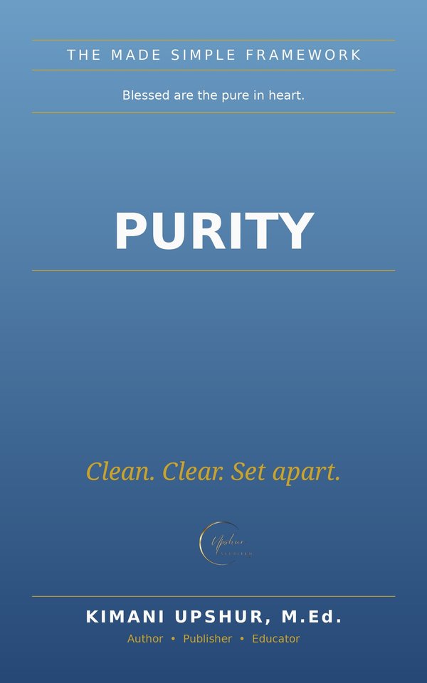 Purity Made Simple book cover by Kimani Upshur, M.Ed.