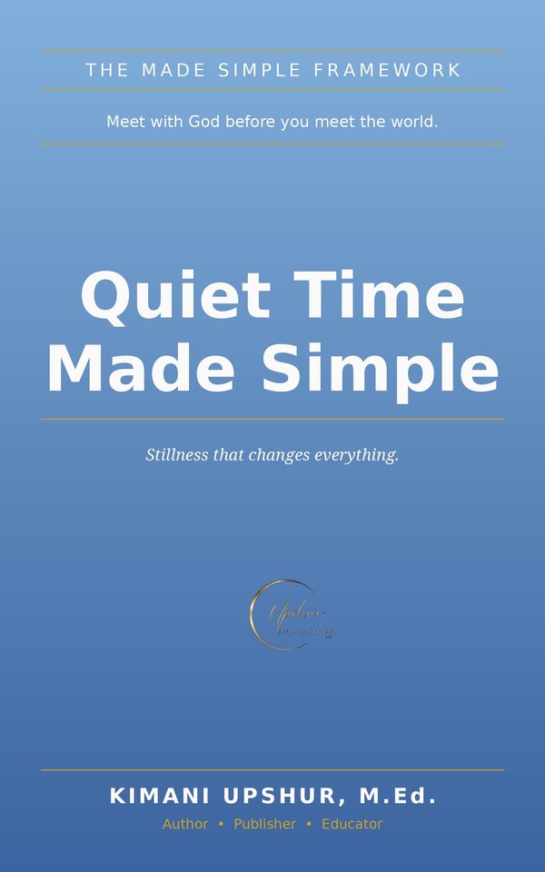 Quiet Time Made Simple book cover by Kimani Upshur, M.Ed.