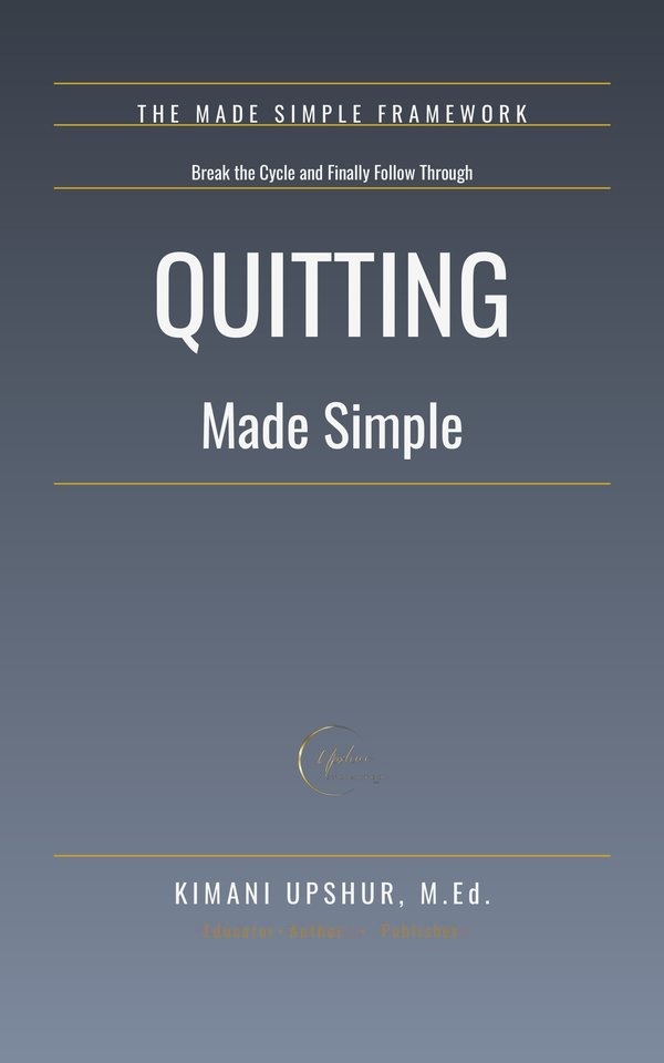 Quitting Made Simple book cover by Kimani Upshur, M.Ed.