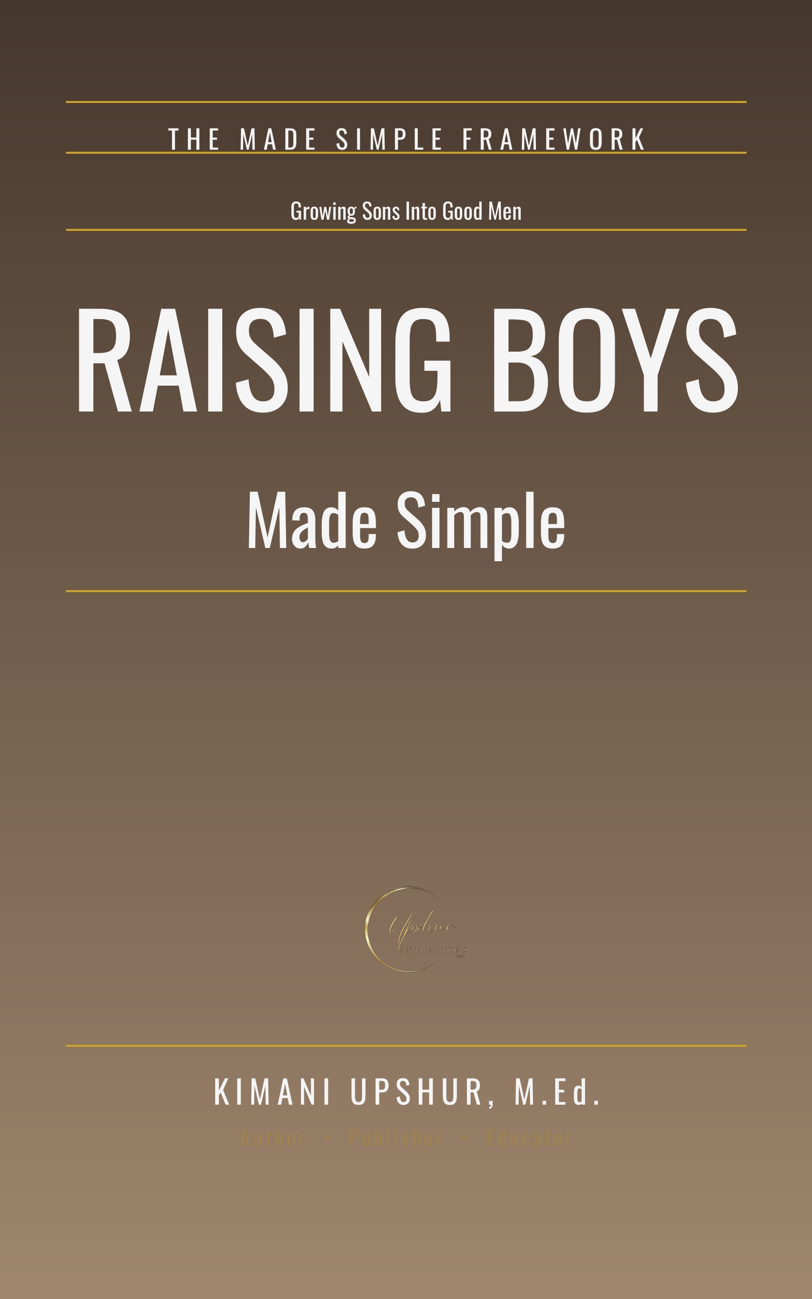 Raising Boys Made Simple book cover by Kimani Upshur, M.Ed.