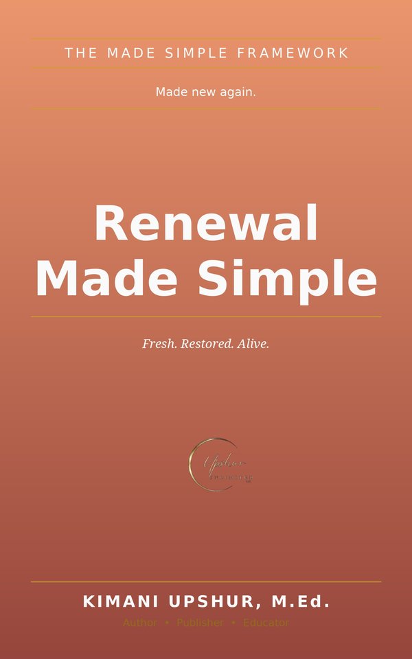 Renewal Made Simple book cover by Kimani Upshur, M.Ed.