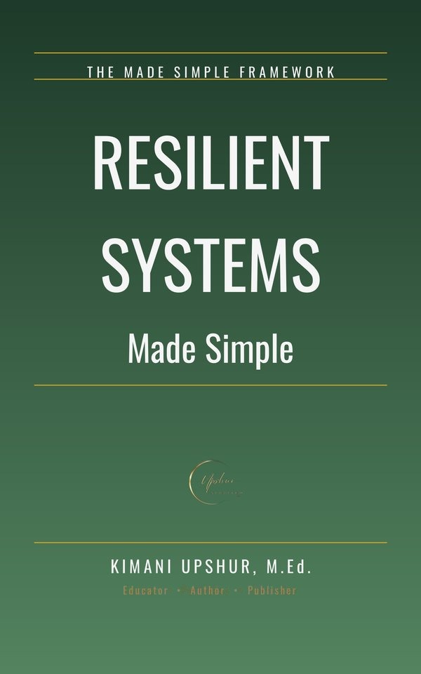 Resilient Systems Made Simple book cover by Kimani Upshur, M.Ed.