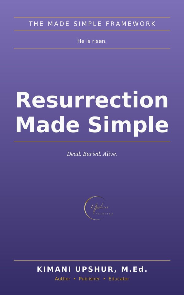 Resurrection Made Simple book cover by Kimani Upshur, M.Ed.
