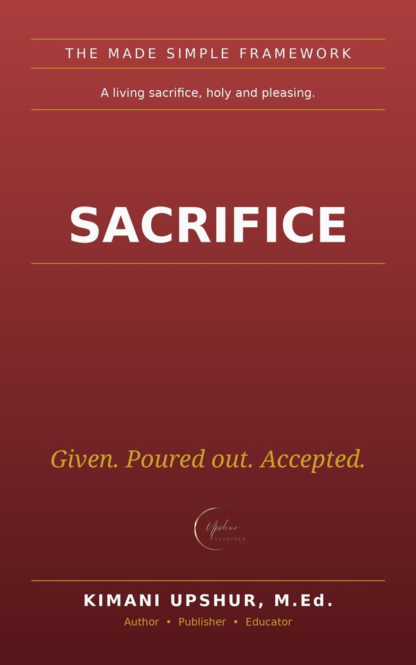 Sacrifice Made Simple book cover by Kimani Upshur, M.Ed.