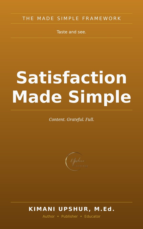 Satisfaction Made Simple book cover by Kimani Upshur, M.Ed.