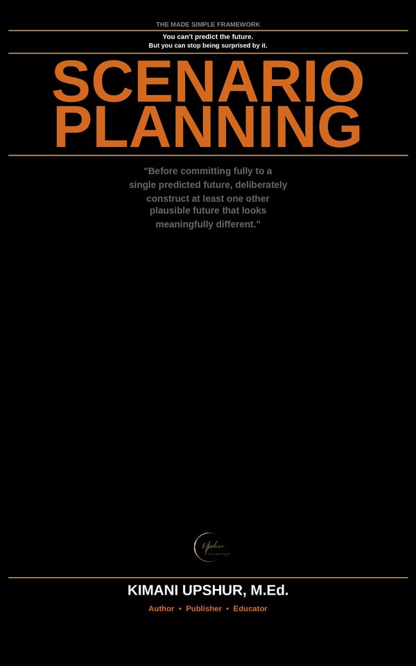 Scenario Planning Made Simple book cover by Kimani Upshur, M.Ed.