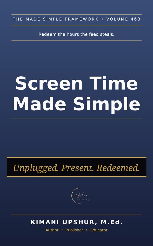 Screen Time Made Simple book cover by Kimani Upshur, M.Ed.