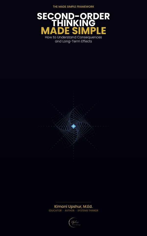 Second-Order Thinking Made Simple book cover by Kimani Upshur, M.Ed.