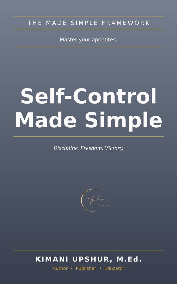 Self-Control Made Simple book cover by Kimani Upshur, M.Ed.