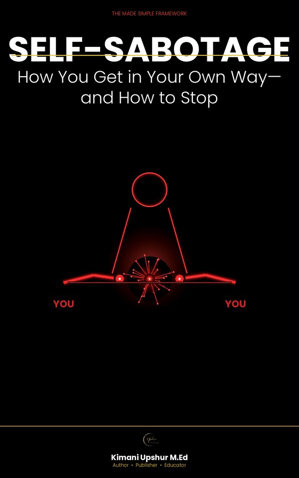Self-Sabotage Made Simple book cover by Kimani Upshur, M.Ed.