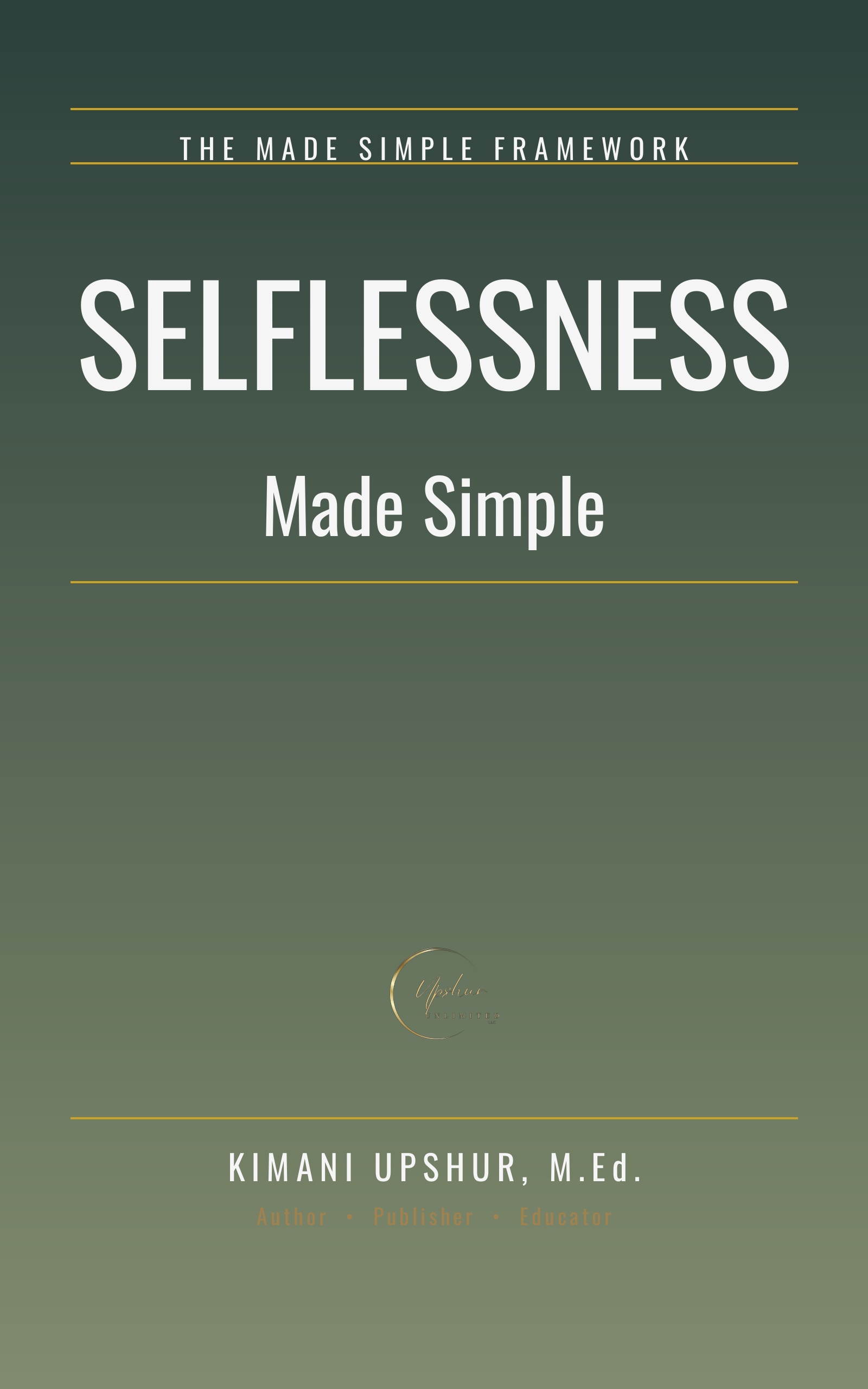 Selflessness Made Simple book cover by Kimani Upshur, M.Ed.
