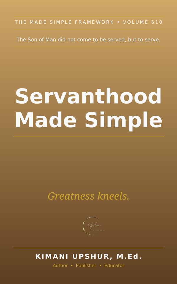 Servanthood Made Simple book cover by Kimani Upshur, M.Ed.