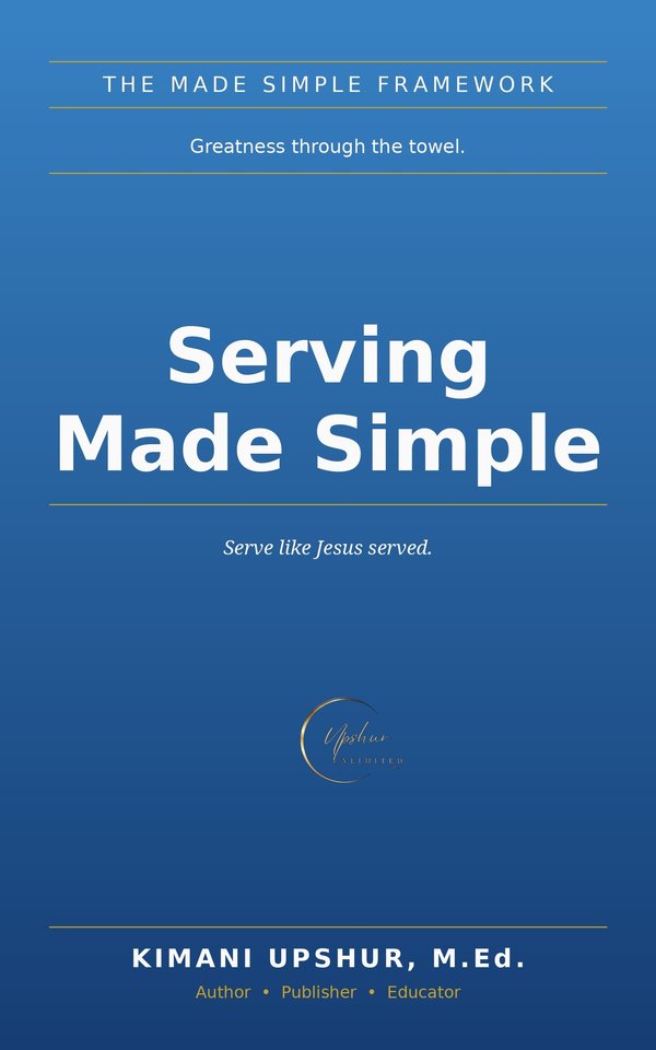 Serving Made Simple book cover by Kimani Upshur, M.Ed.