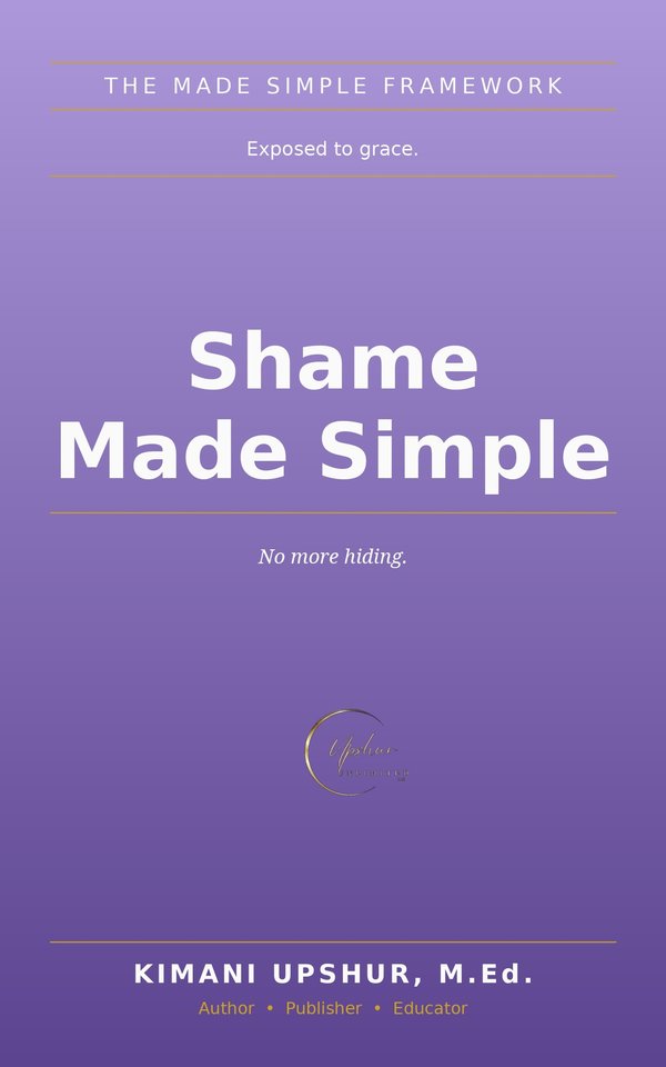 Shame Made Simple book cover by Kimani Upshur, M.Ed.