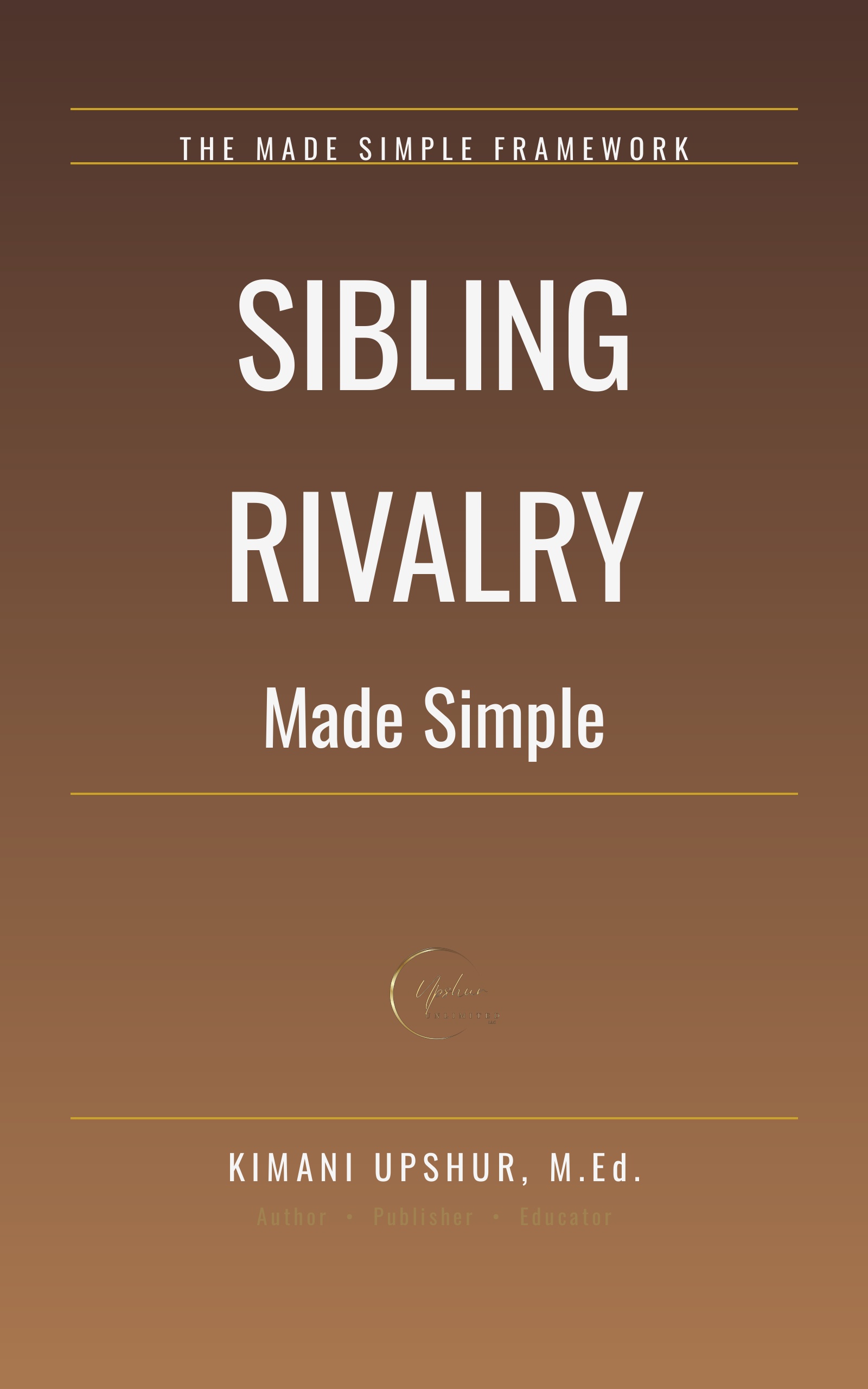 Sibling Rivalry Made Simple book cover by Kimani Upshur, M.Ed.