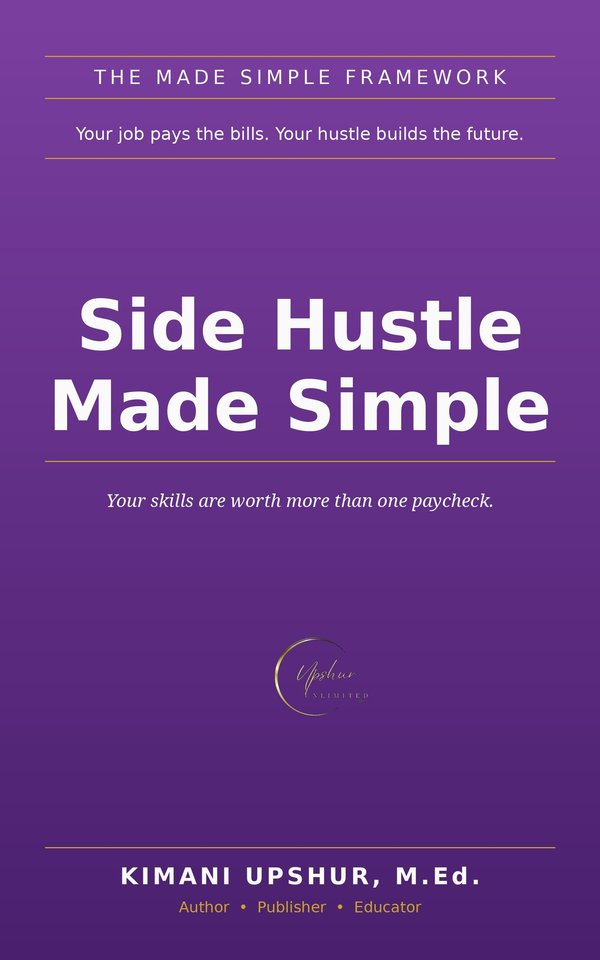 Side Hustle Made Simple book cover by Kimani Upshur, M.Ed.