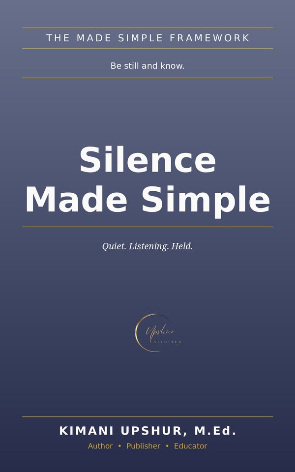 Silence Made Simple book cover by Kimani Upshur, M.Ed.