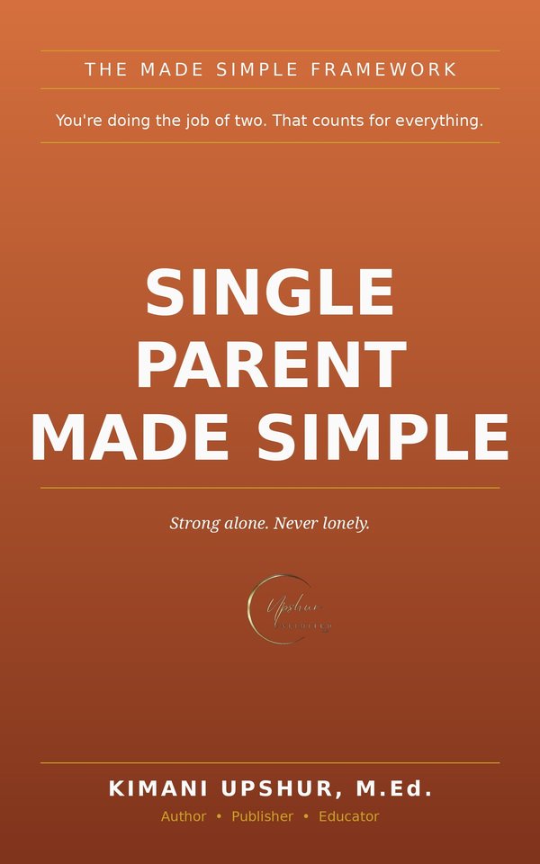 Single Parent Made Simple book cover by Kimani Upshur, M.Ed.