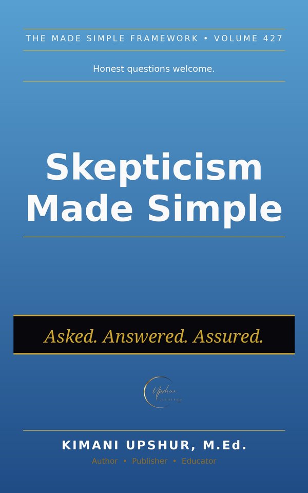Skepticism Made Simple book cover by Kimani Upshur, M.Ed.