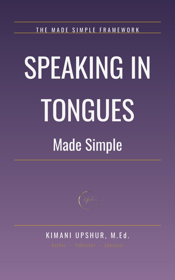 Speaking in Tongues Made Simple book cover by Kimani Upshur, M.Ed.