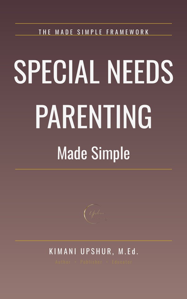 Special Needs Parenting Made Simple book cover by Kimani Upshur, M.Ed.