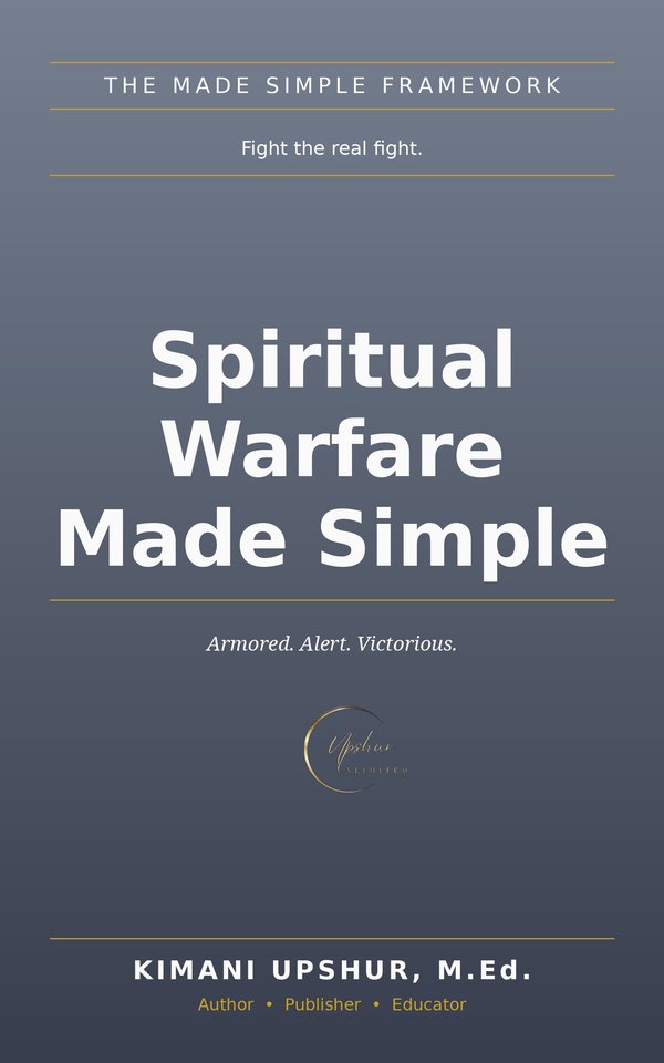 Spiritual Warfare Made Simple book cover by Kimani Upshur, M.Ed.