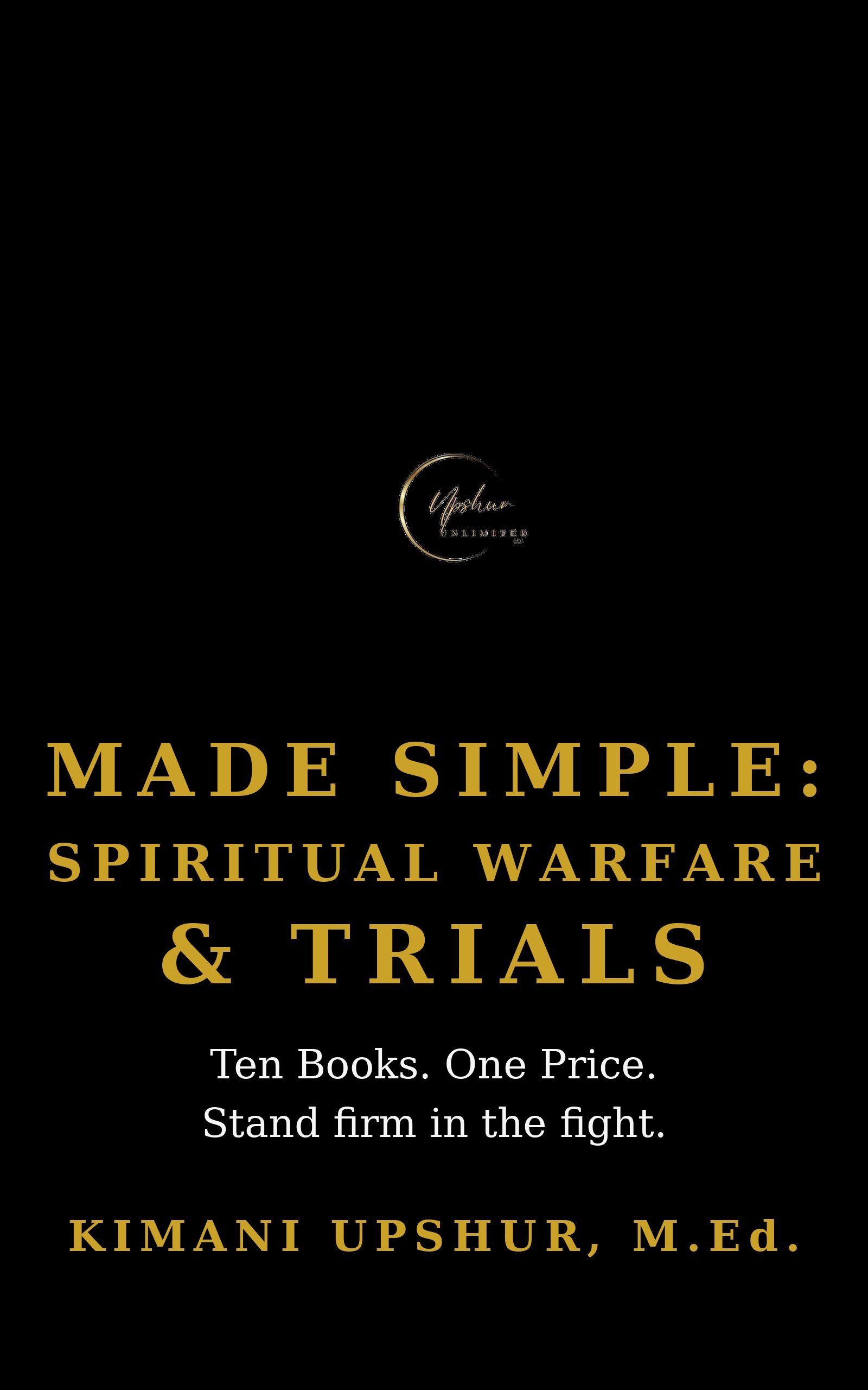 Made Simple: Spiritual Warfare & Trials — The Complete Box Set book cover by Kimani Upshur, M.Ed.