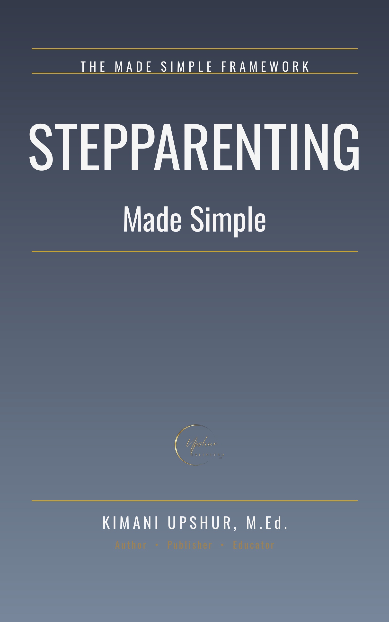 Stepparenting Made Simple book cover by Kimani Upshur, M.Ed.