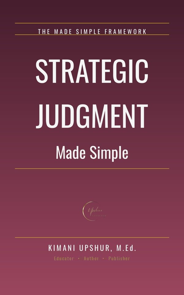 Strategic Judgment Made Simple book cover by Kimani Upshur, M.Ed.