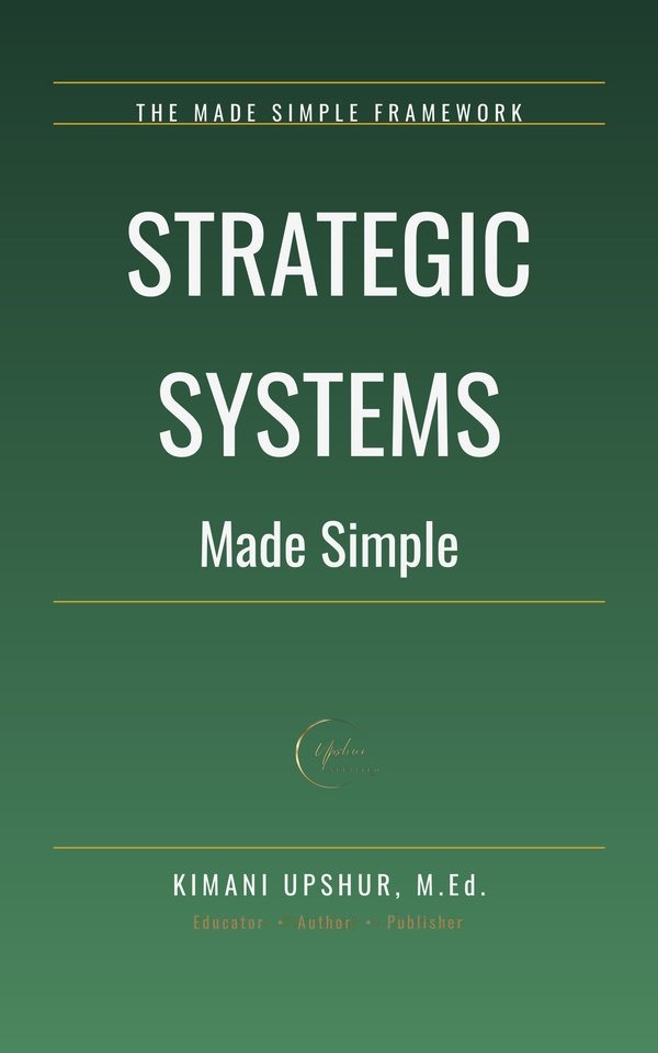 Strategic Systems Made Simple book cover by Kimani Upshur, M.Ed.