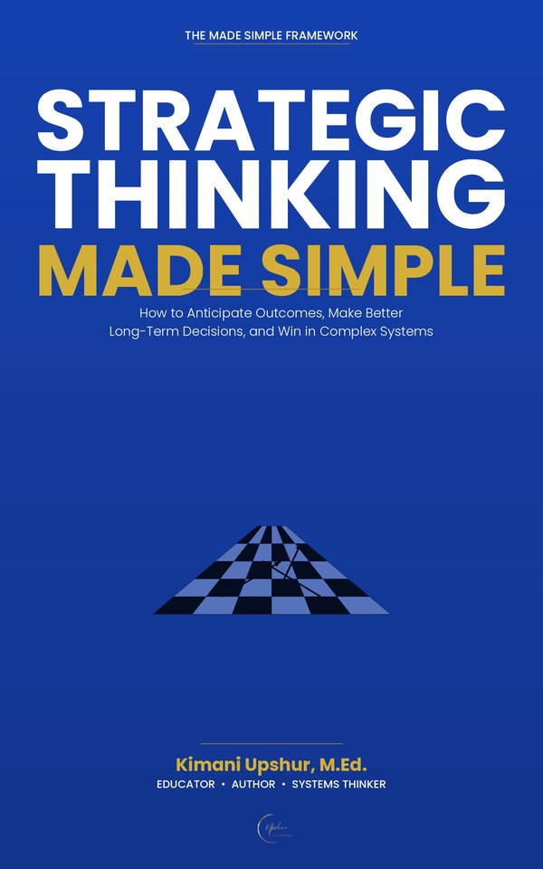 Strategic Thinking Made Simple book cover by Kimani Upshur, M.Ed.