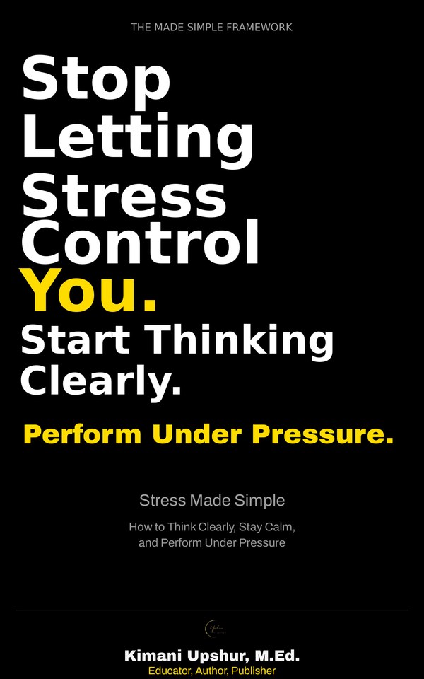 Stress Made Simple book cover by Kimani Upshur, M.Ed.