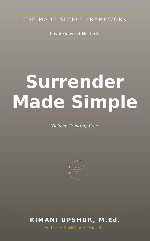 Surrender Made Simple book cover by Kimani Upshur, M.Ed.