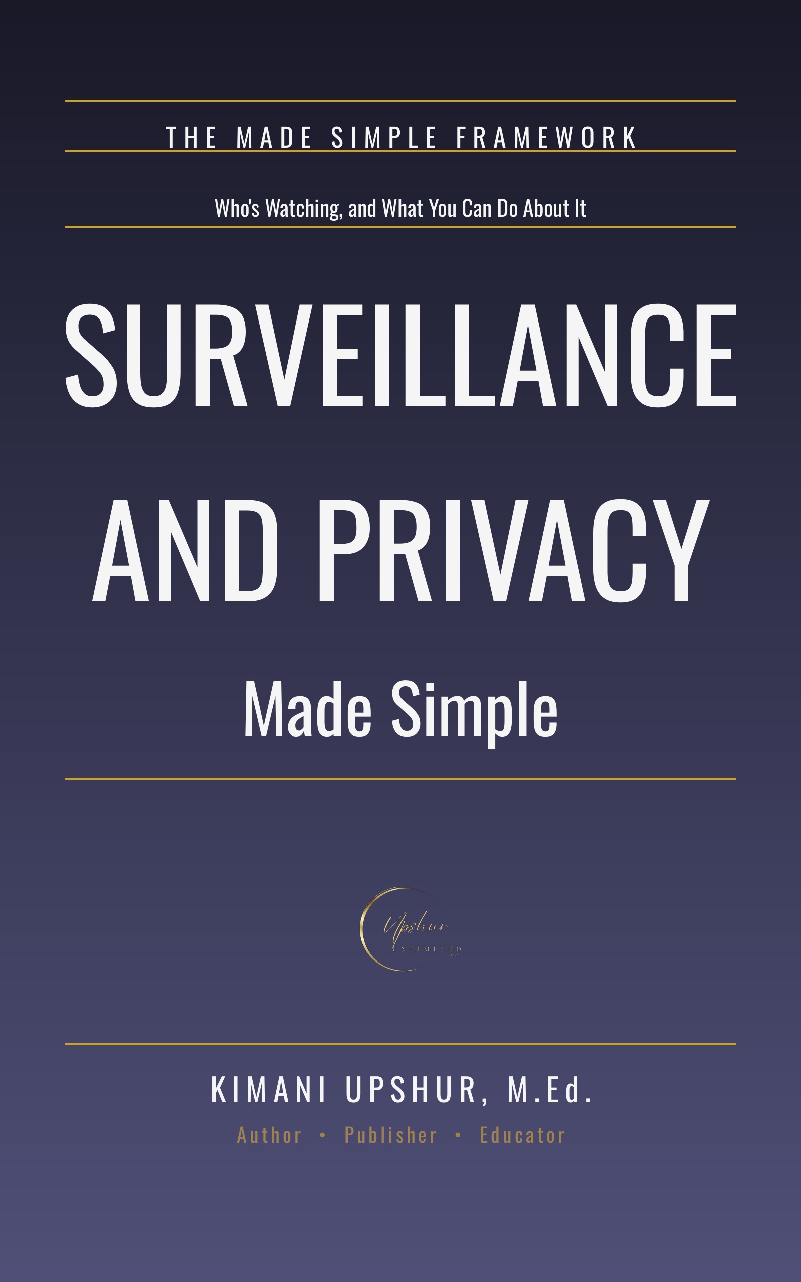 Surveillance and Privacy Made Simple book cover by Kimani Upshur, M.Ed.