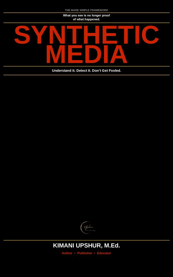 Synthetic Media Made Simple book cover by Kimani Upshur, M.Ed.