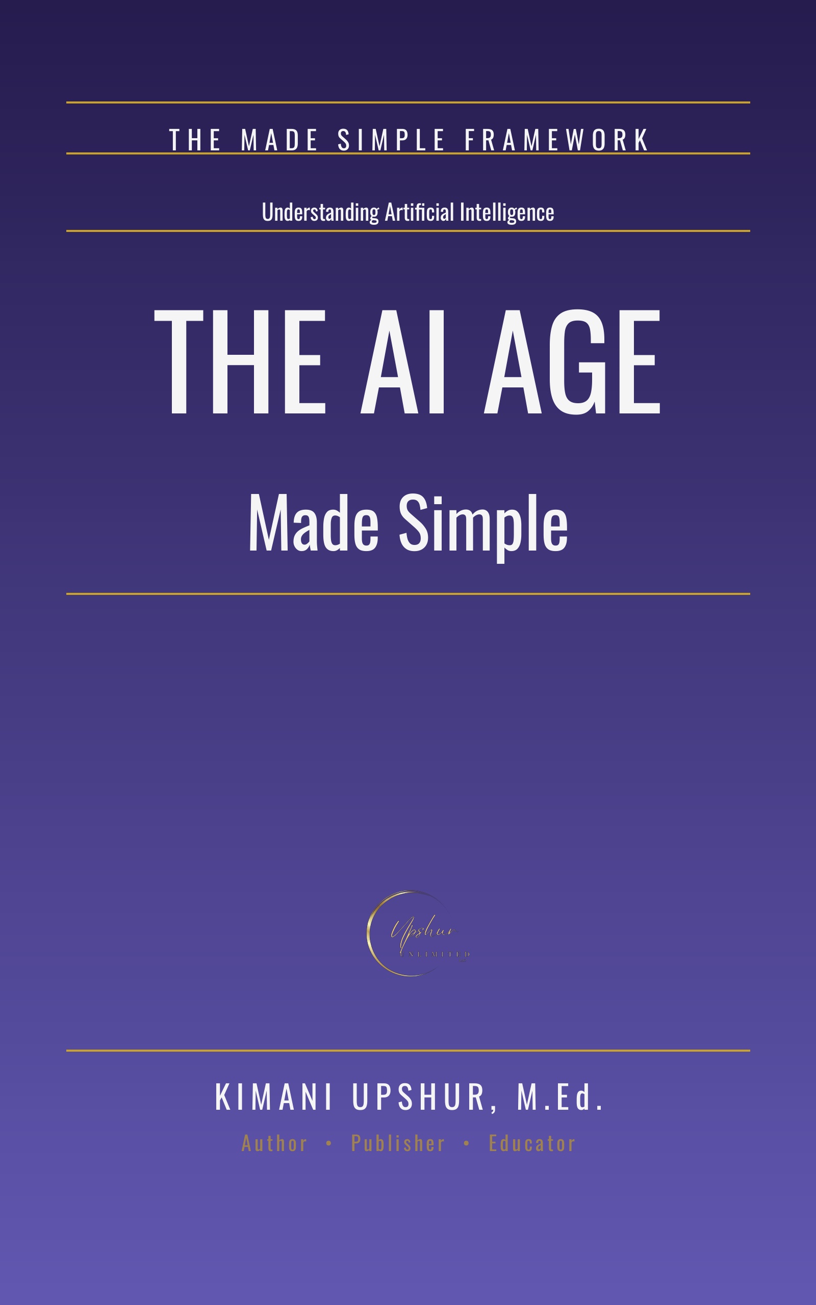 The AI Age Made Simple book cover by Kimani Upshur, M.Ed.