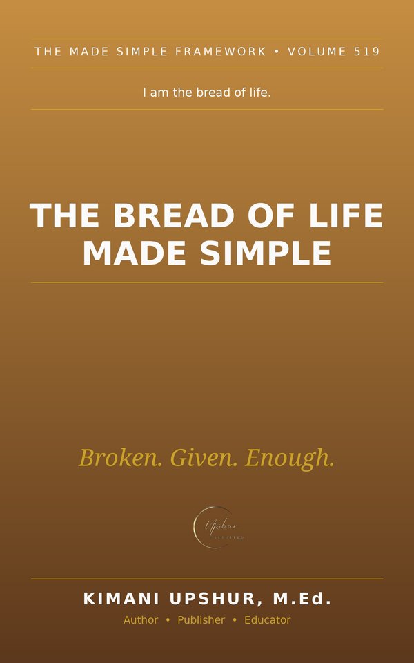 The Bread of Life Made Simple book cover by Kimani Upshur, M.Ed.