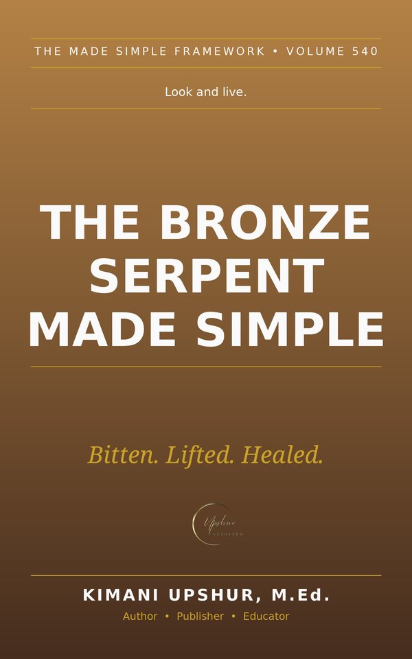 The Bronze Serpent Made Simple book cover by Kimani Upshur, M.Ed.