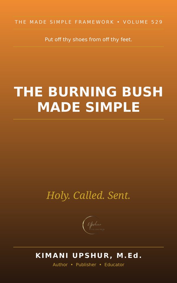 The Burning Bush Made Simple book cover by Kimani Upshur, M.Ed.