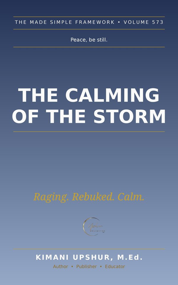 The Calming of the Storm Made Simple book cover by Kimani Upshur, M.Ed.