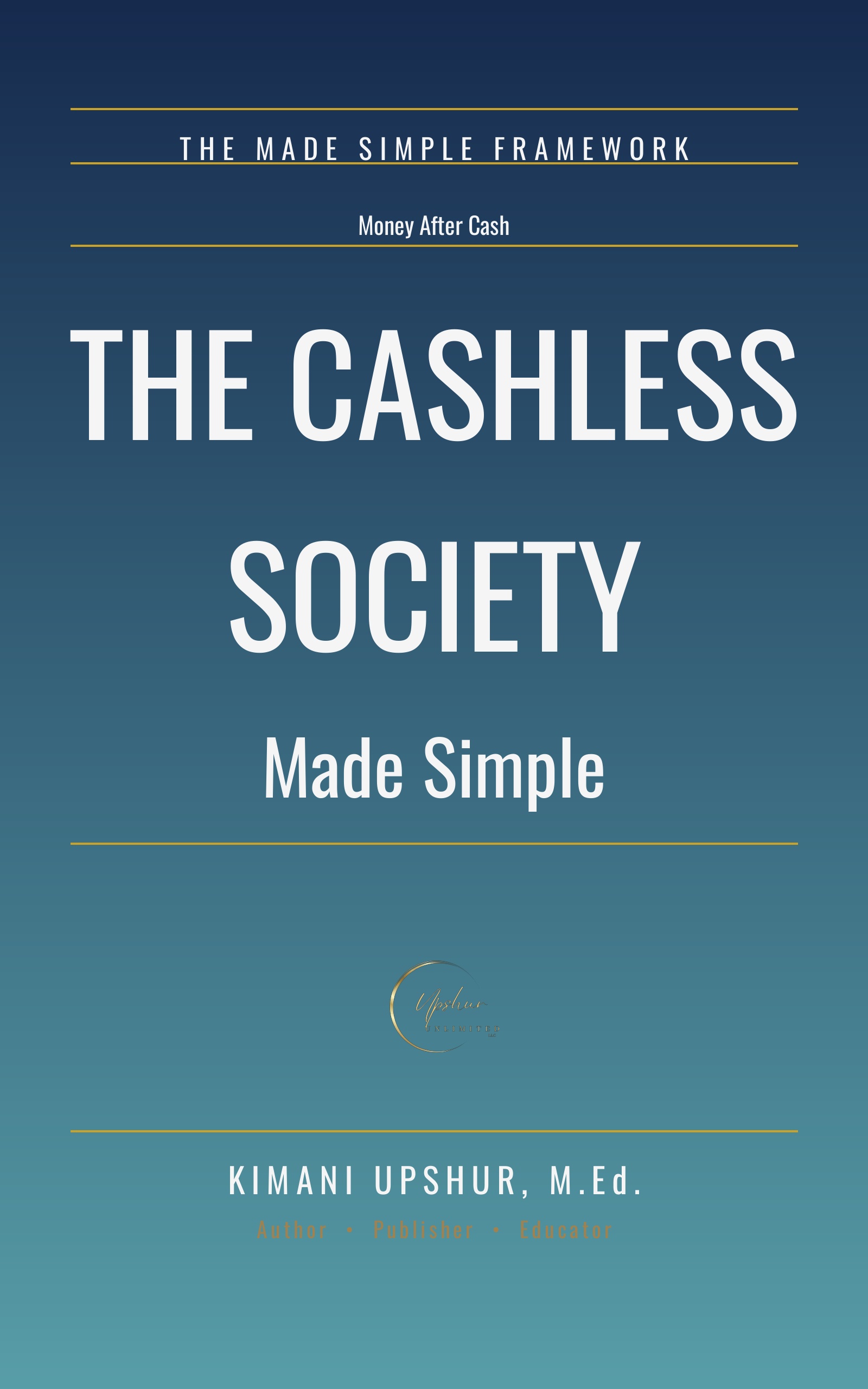 The Cashless Society Made Simple book cover by Kimani Upshur, M.Ed.