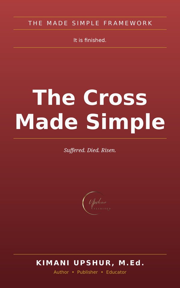 The Cross Made Simple book cover by Kimani Upshur, M.Ed.