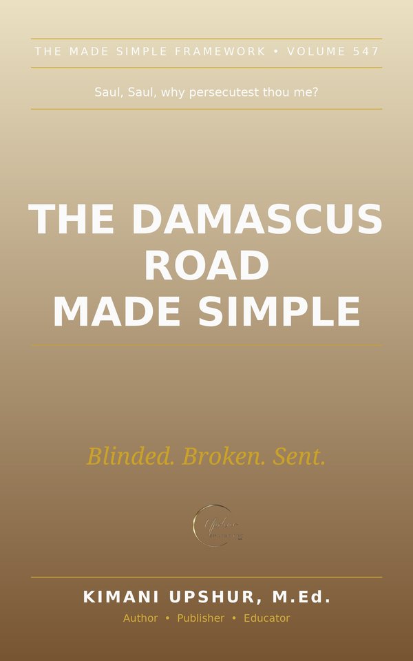 The Damascus Road Made Simple book cover by Kimani Upshur, M.Ed.