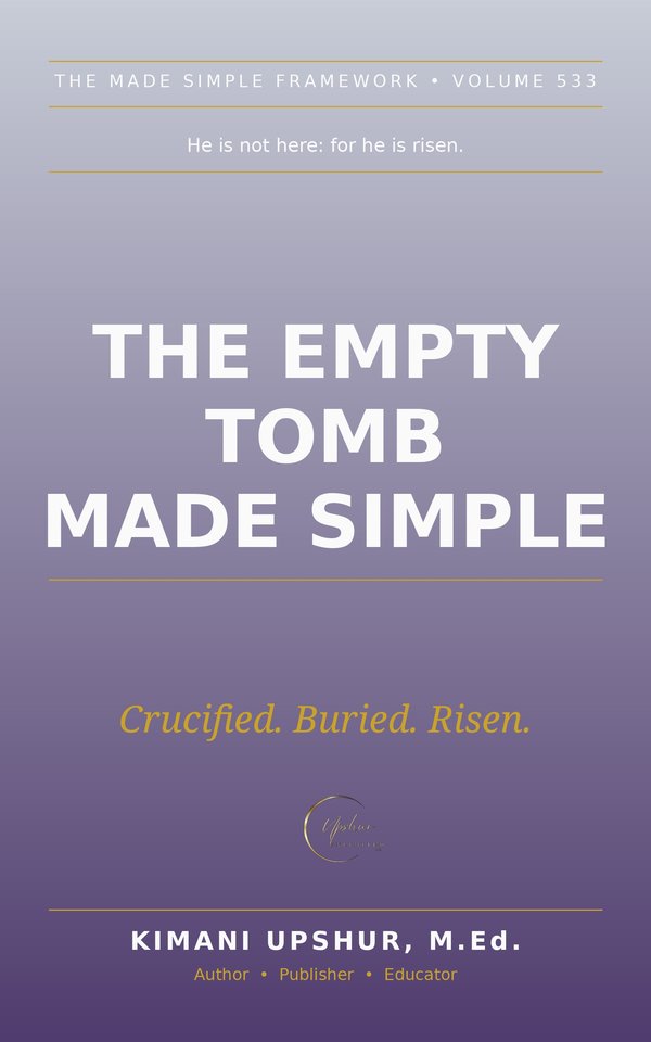 The Empty Tomb Made Simple book cover by Kimani Upshur, M.Ed.