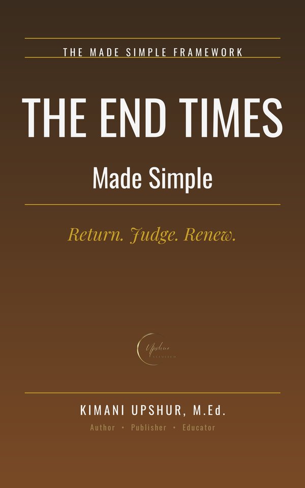 The End Times Made Simple book cover by Kimani Upshur, M.Ed.