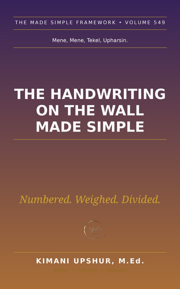 The Handwriting on the Wall Made Simple book cover by Kimani Upshur, M.Ed.