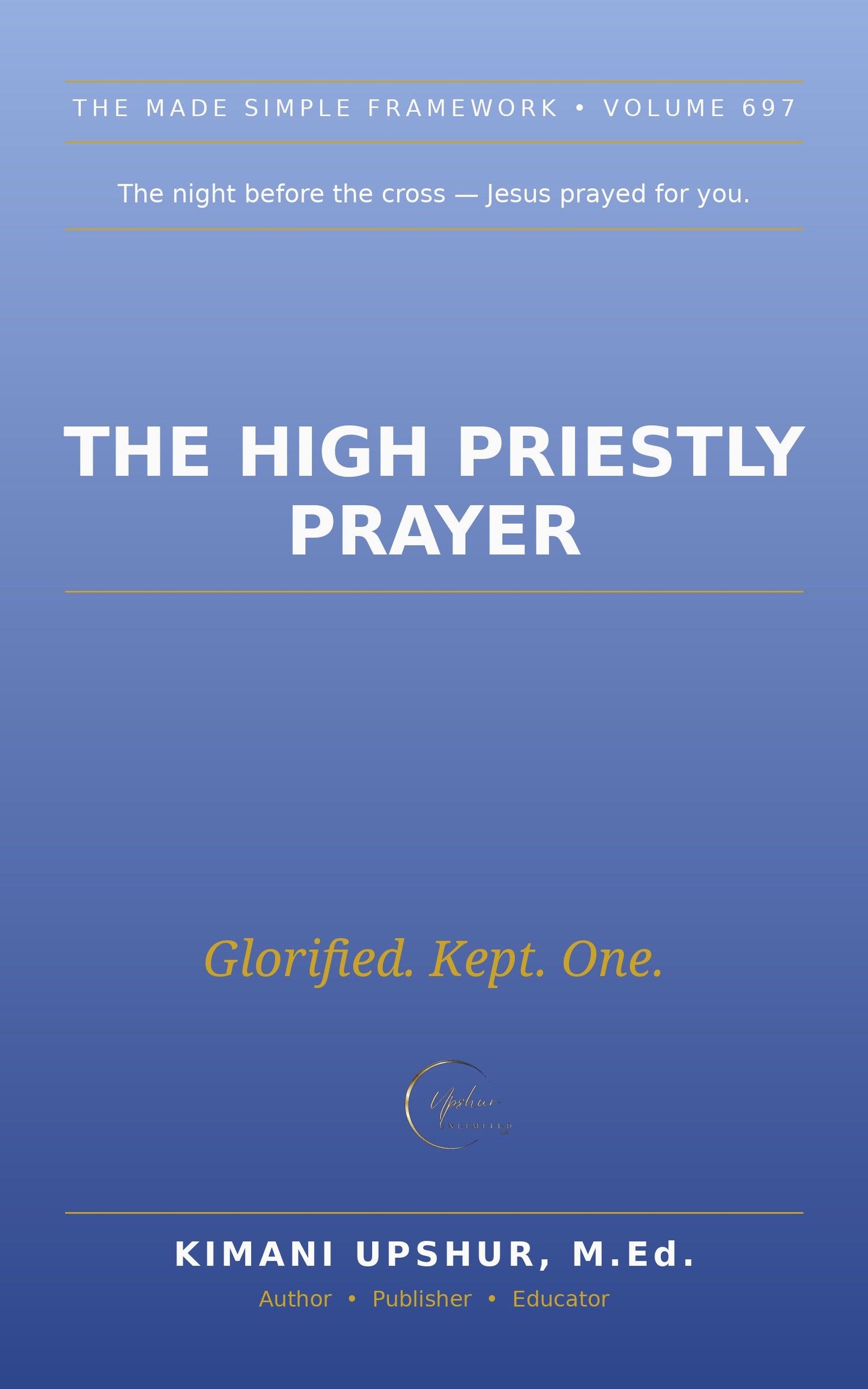 The High Priestly Prayer Made Simple book cover by Kimani Upshur, M.Ed.