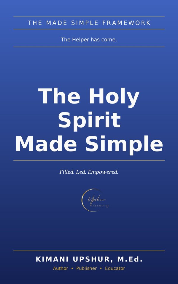 The Holy Spirit Made Simple book cover by Kimani Upshur, M.Ed.