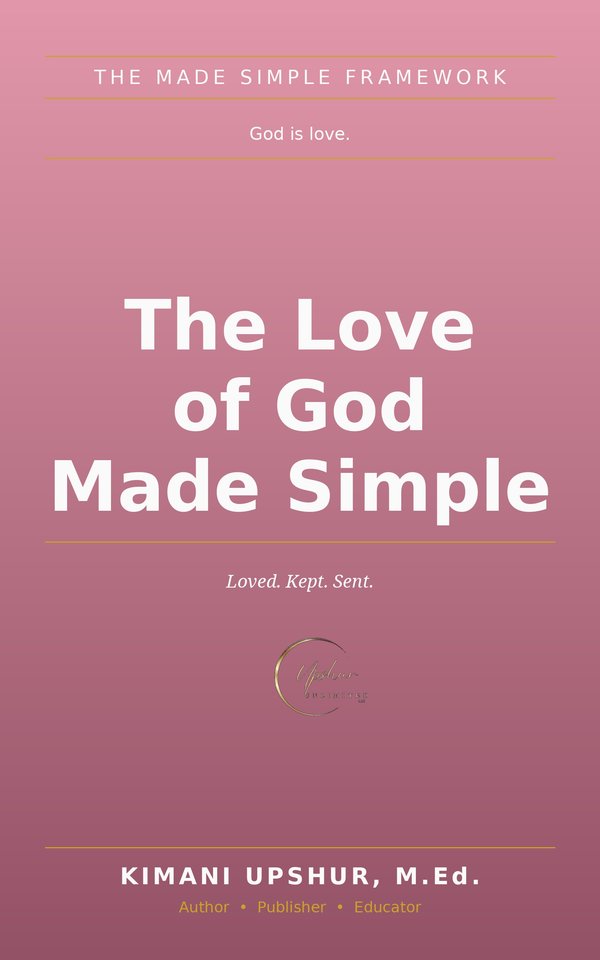 The Love of God Made Simple book cover by Kimani Upshur, M.Ed.