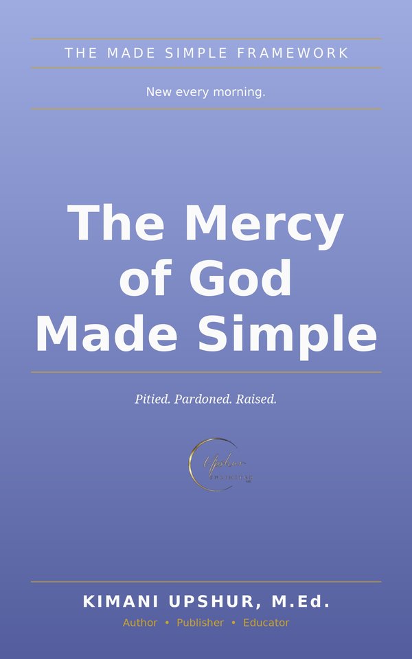 The Mercy of God Made Simple book cover by Kimani Upshur, M.Ed.
